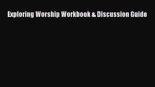 Exploring Worship Workbook & Discussion Guide [Read] Online