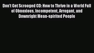 Don't Get Scrooged CD: How to Thrive in a World Full of Obnoxious Incompetent Arrogant and