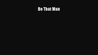 Be That Man [Read] Online