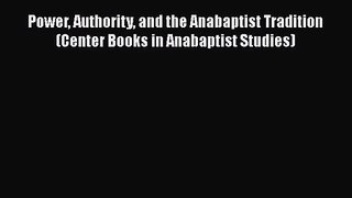 Power Authority and the Anabaptist Tradition (Center Books in Anabaptist Studies) [Read] Online