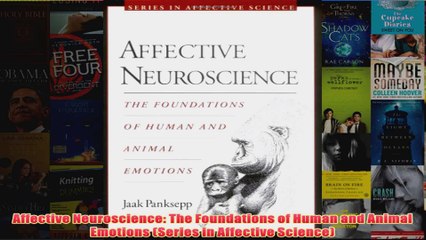 Affective Neuroscience The Foundations of Human and Animal Emotions Series in Affective