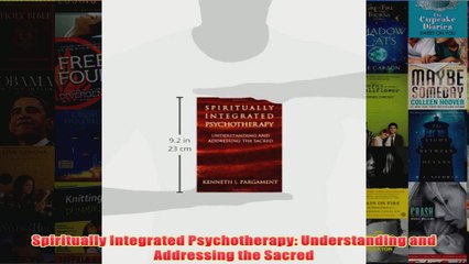 Spiritually Integrated Psychotherapy Understanding and Addressing the Sacred