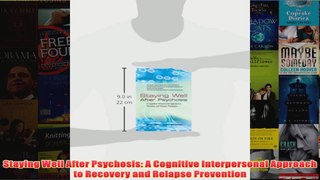 Staying Well After Psychosis A Cognitive Interpersonal Approach to Recovery and Relapse