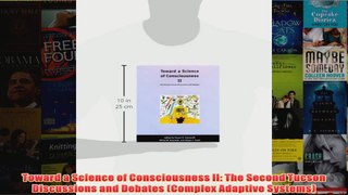 Toward a Science of Consciousness II The Second Tucson Discussions and Debates Complex