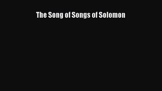The Song of Songs of Solomon [Read] Online