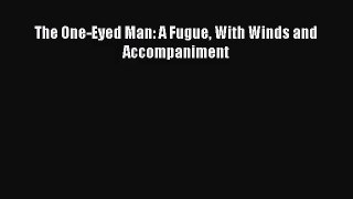The One-Eyed Man: A Fugue With Winds and Accompaniment [PDF Download] Full Ebook