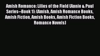 Amish Romance: Lilies of the Field (Annie & Paul Series--Book 1): (Amish Amish Romance Books