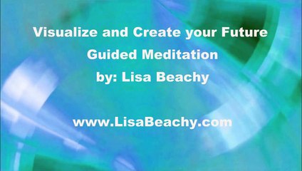 Visualize and Create Your Future Guided Meditation