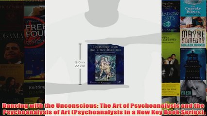 Dancing with the Unconscious The Art of Psychoanalysis and the Psychoanalysis of Art