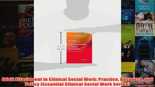 Adult Attachment in Clinical Social Work Practice Research and Policy Essential Clinical