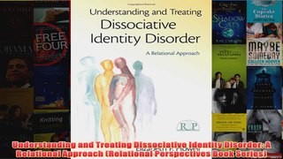Understanding and Treating Dissociative Identity Disorder A Relational Approach