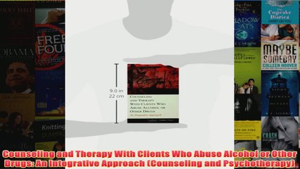 Download Video: Counseling and Therapy With Clients Who Abuse Alcohol or Other Drugs An Integrative