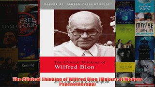 The Clinical Thinking of Wilfred Bion Makers of Modern Psychotherapy