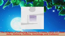 PDF Download  The Origins of Leftwing Cinema in China 193237 East Asia History Politics Sociology and Read Full Ebook