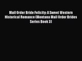 Mail Order Bride Felicity: A Sweet Western Historical Romance (Montana Mail Order Brides Series