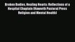 Broken Bodies Healing Hearts: Reflections of a Hospital Chaplain (Haworth Pastoral Press Religion