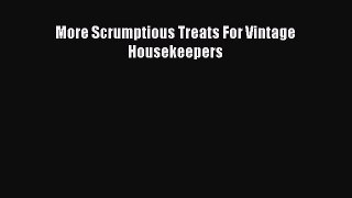 More Scrumptious Treats For Vintage Housekeepers [Download] Online
