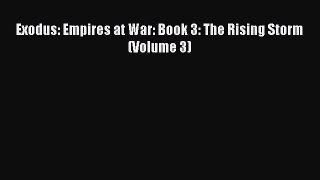 Exodus: Empires at War: Book 3: The Rising Storm (Volume 3) [PDF Download] Full Ebook