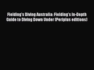 Fielding's Diving Australia: Fielding's In-Depth Guide to Diving Down Under (Periplus editions)