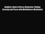 Buddha's Book of Stress Reduction: Finding Serenity and Peace with Mindfulness Meditation [Read]