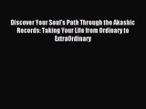 Discover Your Soul’s Path Through the Akashic Records: Taking Your Life from Ordinary to ExtraOrdinary