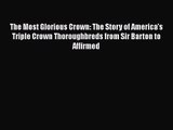 The Most Glorious Crown: The Story of America's Triple Crown Thoroughbreds from Sir Barton