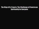 The Way of St. Francis: The Challenge of Franciscan Spirituality for Everyone [Read] Full Ebook