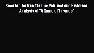Race for the Iron Throne: Political and Historical Analysis of A Game of Thrones [Download]
