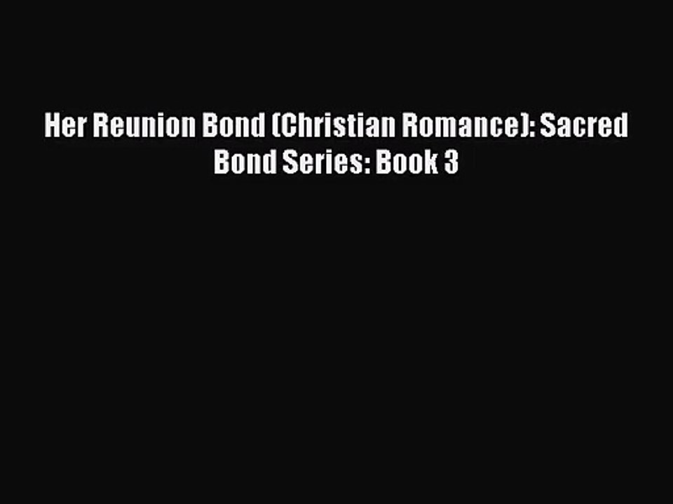 Her Reunion Bond (Christian Romance): Sacred Bond Series: Book 3 [PDF Download] Full Ebook