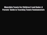 Munchkin Tennis For Children 9 and Under: A Parents' Guide to Teaching Tennis Fundamentals
