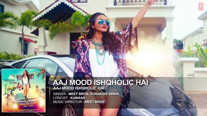 Aaj Mood Ishqholic Hai Full Song (Audio) - Sonakshi Sinha, Meet Bros
