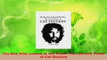 Read  The Boy Who Looked at the Moon The Life and Times of Cat Stevens PDF Free