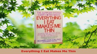 Read  Everything I Eat Makes Me Thin Ebook Free