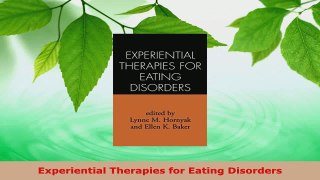 Read  Experiential Therapies for Eating Disorders PDF Online