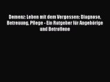 Demenz: Leben mit dem Vergessen: Diagnose Betreuung Pflege - Ein Ratgeber für Angehörige und