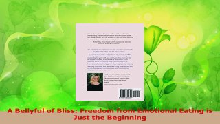 Read  A Bellyful of Bliss Freedom from Emotional Eating is Just the Beginning Ebook Free