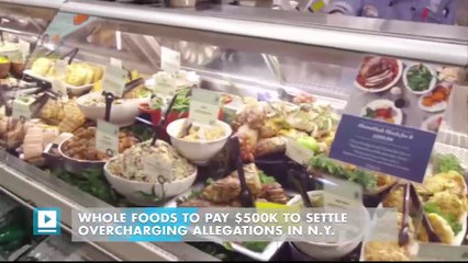 Whole Foods to Pay $500K to Settle Overcharging Allegations in N.Y.