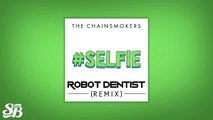 The Chainsmokers - #SELFIE (Robot Dentist Bootleg Remix)
