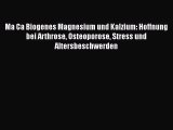 Ma Ca Biogenes Magnesium und Kalzium: Hoffnung bei Arthrose Osteoporose Stress und Altersbeschwerden