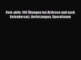 Knie aktiv: 100 Übungen bei Arthrose und nach Gelenkersatz Verletzungen Operationen Full Ebook