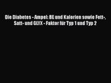 Die Diabetes - Ampel: BE und Kalorien sowie Fett- Satt- und GLYX - Faktor für Typ 1 und Typ