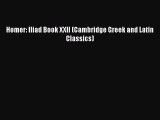 Homer: Iliad Book XXII (Cambridge Greek and Latin Classics) [Read] Full Ebook