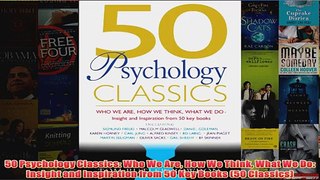 50 Psychology Classics Who We Are How We Think What We Do Insight and Inspiration from