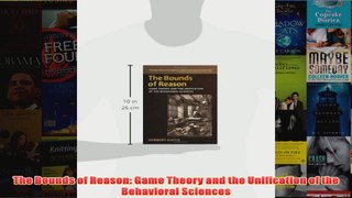 The Bounds of Reason Game Theory and the Unification of the Behavioral Sciences