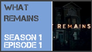 What Remains season 1 episode 1 s1e1