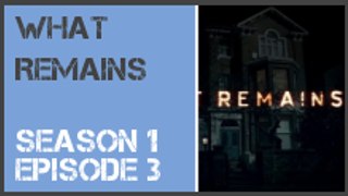 What Remains season 1 episode 3 s1e3