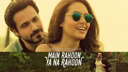 HD Main Rahoon Ya Na Rahoon Full Video _ Emraan Hashmi_ Esha Gupta _ Amaal Mallik_ Mani