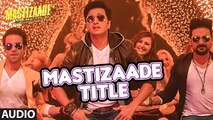 MASTIZAADE Title Song (Audio) ¦ Sunny Leone, Tusshar Kapoor, Ritesh Deshmukh ¦ Meet Bros Anjjan