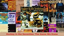 PDF Download  Hockey in the Seventies The Game We Knew Read Full Ebook