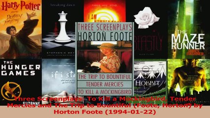 Download  Three Screenplays To Kill a Mockingbird Tender Mercies and The Trip to Bountiful Foote Ebook Online